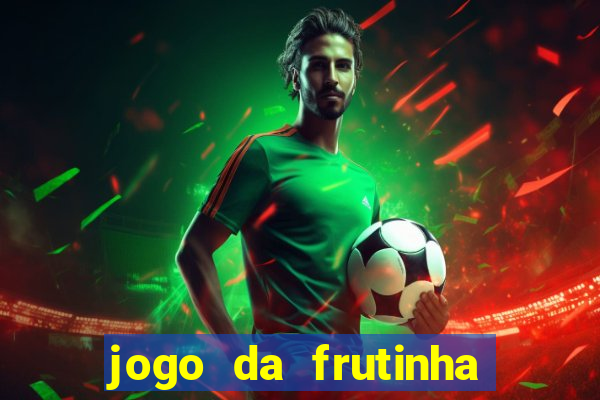 jogo da frutinha de ganhar dinheiro